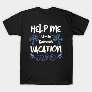 Help Me I Am In Summer Vacation T-Shirt